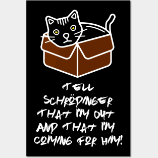 Tell Schrodinger That I'm Out & That I'm Coming For Him! Posters and Art